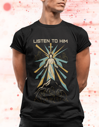 Listen to Him Matthew 17:5 Transfiguration Tee
