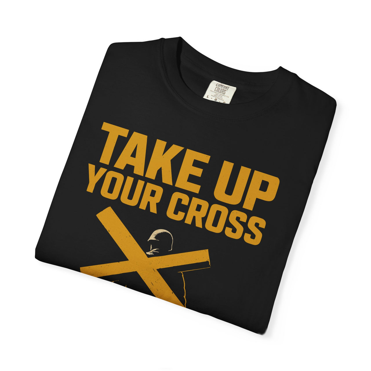 Take Up Your Cross Matthew 16:24 Christian Command Tee