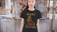 Mary Magdalene He Has Risen Christian Graphic Tee