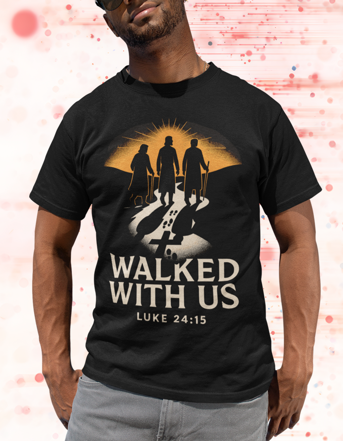 Walked With Us - Road to Emmaus Bible Verse Luke 24 Christian Tee